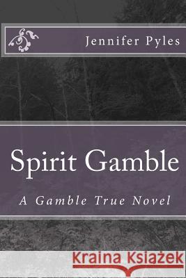 Spirit Gamble: A Gamble True Novel Jennifer Pyles 9781482092813 Createspace - książka