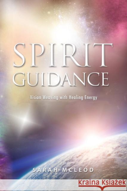 Spirit Guidance: Vision Weaving with Healing Energy Sarah McLeod 9781947708471 Citrine Publishing - książka