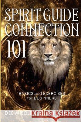 Spirit Guide Connection 101: Basics and Exercises for Beginners Dee Woolridge Eeva Lancaster 9781519538734 Createspace Independent Publishing Platform - książka