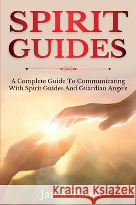 Spirit Guides: A Complete Guide to Communicating with Spirit Guides and Guardian Angels Jamie Parr 9781761035630 Ingram Publishing - książka