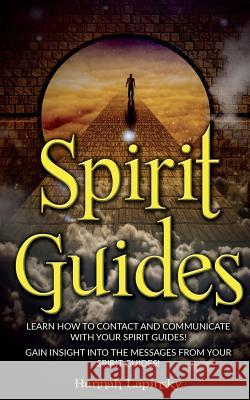 Spirit Guides: Learn How to Contact and Communicate with Your Spirit Guides! Hannah Lapinsky 9781537278797 Createspace Independent Publishing Platform - książka