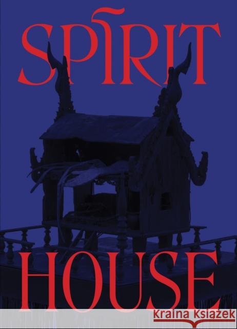 Spirit House: Hauntings in Contemporary Art of the Asian Diaspora  9781941366738 Gregory R. Miller & Company - książka