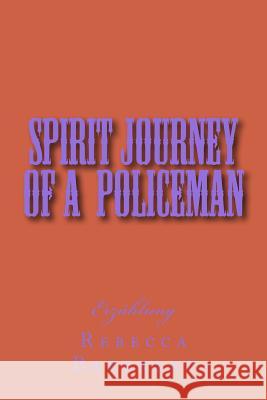 Spirit Journey of a Policeman Rebecca Barckley 9781539138631 Createspace Independent Publishing Platform - książka