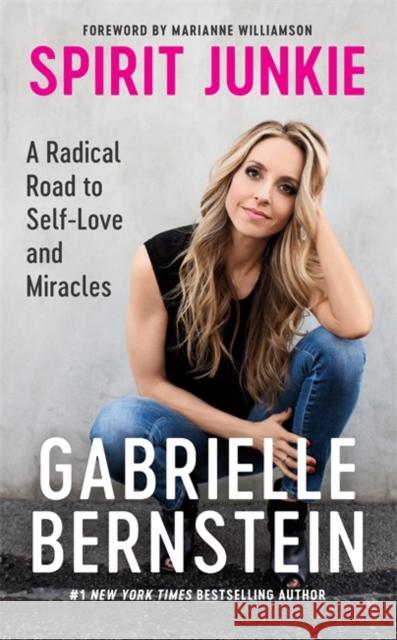 Spirit Junkie: A Radical Road to Self-Love and Miracles Gabrielle Bernstein 9781848507135 Hay House UK Ltd - książka