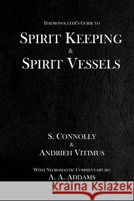 Spirit Keeping & Spirit Vessels S. Connolly Andrieh Vitimus A. a. Addams 9781530765362 Createspace Independent Publishing Platform - książka