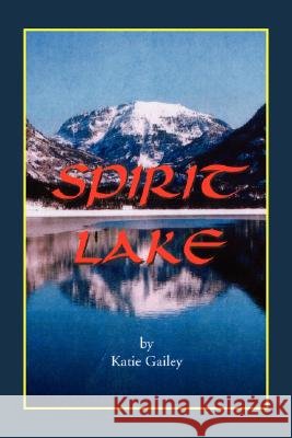 Spirit Lake Katie Gailey 9781434330765 Authorhouse - książka