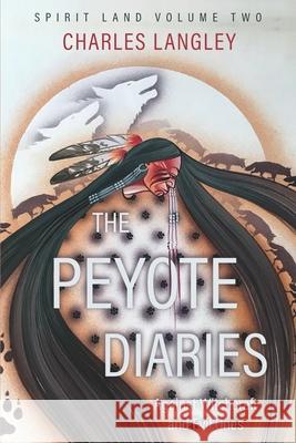 Spirit Land The Peyote Diaries of Charles Langley: Against Witchcraft and Evil Ones Langley, Charles 9781544896755 Createspace Independent Publishing Platform - książka