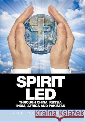 Spirit Led Through China, Russia, India, Africa and Pakistan Adelbert Hubert 9781514443538 Xlibris - książka