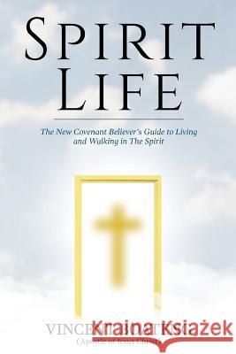 Spirit Life: The New Covenant Believer's Guide to Living and Walking in The Spirit Boateng, Vincent 9781542898126 Createspace Independent Publishing Platform - książka