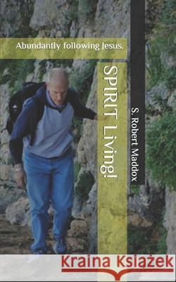 Spirit Living: Abundantly Following Jesus S. Robert Maddox Ron DiCianni 9780989002752 Redefining Faith Resources - książka