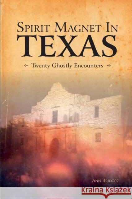 Spirit Magnet in Texas: 20 Ghostly Encounters Ann Bridges 9780764350344 Schiffer Publishing - książka