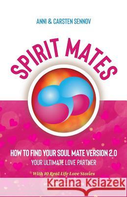 Spirit Mates: How to Find Your Soul Mate Version 2.0 - Your Ultimate Love Partner Anni Sennov Carsten Sennov 9788772060828 Good Adventures Publishing - książka