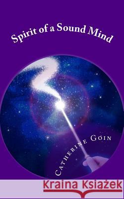 Spirit of a Sound Mind Catherine E. Goin Mary Ashton 9781984120885 Createspace Independent Publishing Platform - książka