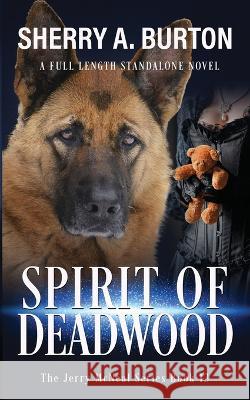 Spirit of Deadwood: A Full-Length Jerry McNeal Novel Sherry a Burton   9781951386429 Sherryaburton LLC - książka