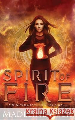Spirit of Fire Madeline Dyer 9781912369430 Ineja Press - książka