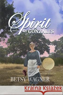Spirit of Gonzales Betsy Wagner 9780578438801 Mary E. Wagner - książka