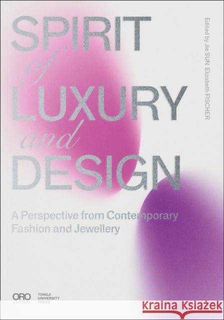 Spirit of Luxury and Design: A Perspective from Contemporary Fashion and Jewelry Elizabeth Fischer 9781951541767 Oro Editions - książka