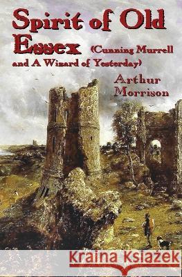 Spirit of Old Essex Arthur Morrison Steven Kay 9781915045133 1889 Books - książka