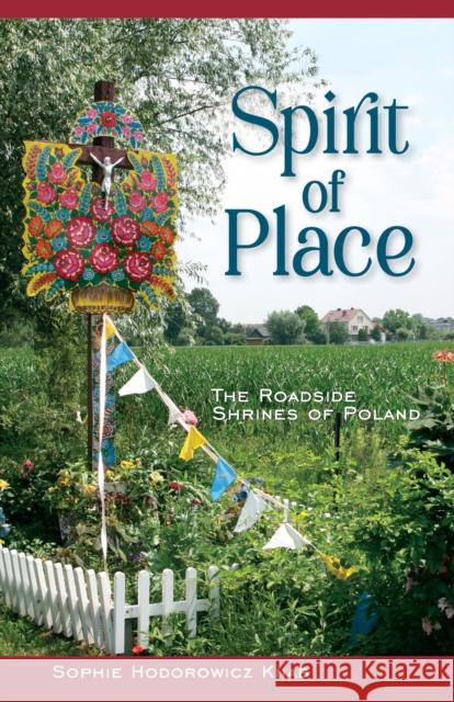 Spirit of Place: The Roadside Shrines of Poland  9780781814348 Hippocrene Books Inc.,U.S. - książka