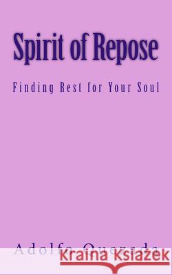 Spirit of Repose: Finding Rest for Your Soul Adolfo Quezada 9781726092272 Createspace Independent Publishing Platform - książka