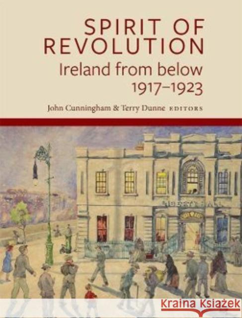 Spirit of Revolution: Ireland from Below, 1917-1923 John Cunningham Terry Dunne 9781801510387 Four Courts Press Ltd - książka