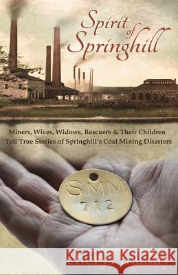 Spirit of Springhill: Miners, Wives, Widows, Rescuers & Their Children Tell True Stories of Springhill's Coal Mining Disasters Cheryl McKay 9780615990347 Purple Penworks - książka