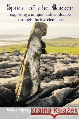 Spirit of the Burren: Exploring a Unique Irish Landscape Through the Five Elements Queally, Jacqueline Mary 9780954143596 Celtic Trails - książka