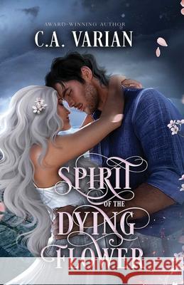 Spirit of the Dying Flower: Painted Veil Illustrated Edition C. A. Varian 9781961238824 Cherie Varian - książka