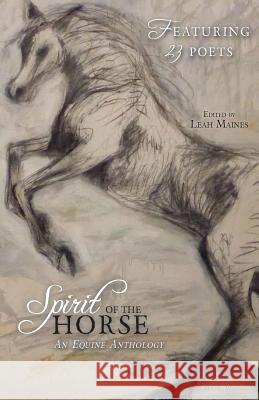 Spirit of the Horse: An Equine Anthology Leah Maines 9781622299164 Finishing Line Press - książka