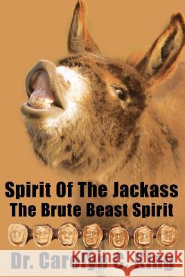 Spirit Of The Jackass: The Brute Beast Spirit King, Carolyn C. 9781425932367 Authorhouse - książka