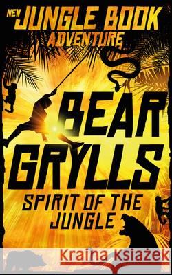 Spirit of the Jungle  Grylls, Bear 9781509828463 The Jungle Book: New Adventures - książka