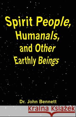 Spirit People, Humanals, and Other Earthly Beings John Bennett 9781732172050 Danite Publishing - książka