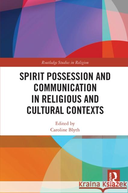 Spirit Possession and Communication in Religious and Cultural Contexts Caroline Blyth 9780367654566 Routledge - książka