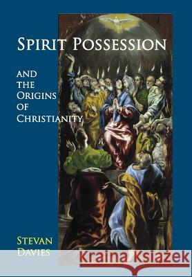 Spirit Possession and the Origins of Christianity Stevan L. Davies 9781906834289 Bardic Press - książka