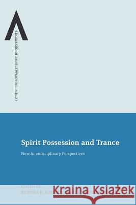 Spirit Possession and Trance: New Interdisciplinary Perspectives Schmidt, Bettina E. 9781441108289 Continuum - książka