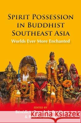 Spirit Possession in Buddhist Southeast Asia: Worlds Ever More Enchanted de la Perri Peter A. Jackson 9788776943097 Nordic Institute of Asian Studies - książka