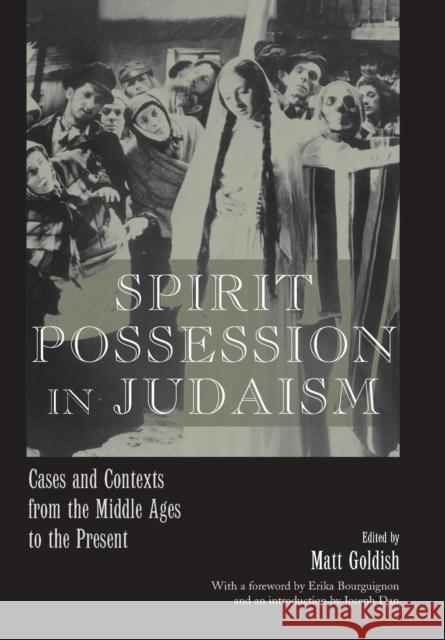 Spirit Possession in Judaism: Cases and Contexts from the Middle Ages to the Present Goldish, Matt 9780814330036 Wayne State University Press - książka