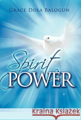 Spirit Power Volume I Grace Dola Balogun 9780985146078 Grace Religious Books Publishing & Distributo - książka