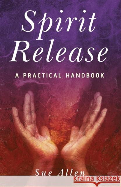 Spirit Release: A Practical Handbook Allen, Sue 9781846940330 Collective Ink - książka