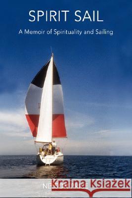 Spirit Sail: A Memoir of Spirituality and Sailing Price, Nelson 9780595463275 iUniverse - książka