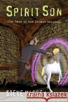 Spirit Son: The Case of the Infant Messiah Steve Vassey 9781535276641 Createspace Independent Publishing Platform - książka
