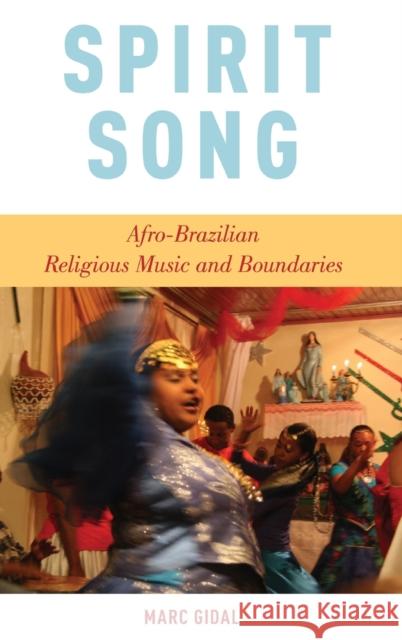 Spirit Song: Afro-Brazilian Religious Music and Boundaries Marc Gidal 9780199368211 Oxford University Press, USA - książka