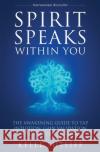 Spirit Speaks Within You: The Awakening Guide to Tap Intuition, Gain Validation and Increase Healing Kelle Sutliff 9781957343037 Global Wellness Media / Strategic Edge Innova