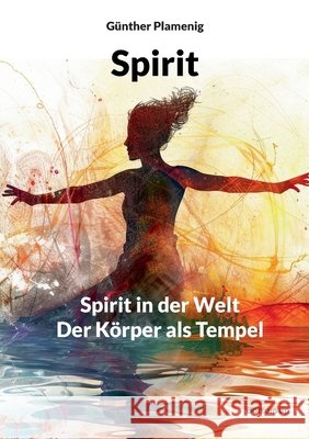 Spirit: Spirit in der Welt - Der K?rper als Tempel G?nther Plamenig 9783907720080 Bottom Up - książka