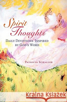Spirit Thoughts: Daily Devotions Inspired by God's Word Schaller, Patricia 9780595533299 GLOBAL AUTHORS PUBLISHERS - książka