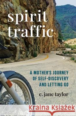 Spirit Traffic: A Mother's Journey of Self-Discovery and Letting Go C. Jane Taylor Mason Singer 9781735505046 Magic Hill Press LLC - książka