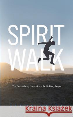 Spirit Walk: The Extraordinary Power of Acts for Ordinary People Steve Smith 9780692999530 2414 Ventures - książka