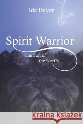 Spirit Warrior: The Son of the North Ida Beyer 9781728721903 Independently Published - książka