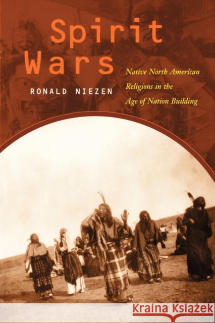 Spirit Wars: Native North American Religions in the Age of Nation Building Niezen, Ronald 9780520219878 University of California Press - książka