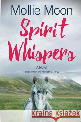 Spirit Whispers: Book Two in The Friendship Trilogy Mollie Moon 9781736847923 Suka Press LLC - książka